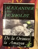 De la Orinoco la Amazon / Alexander von Humboldt cartonat cu supracoperta stare impecabila