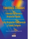 Constitutia Romaniei. Conventia Europeana a Drepturilor Omului. Carta Drepturilor Fundamentale a Uniunii Europene. Editia a 21-a, actualizata la 20 au