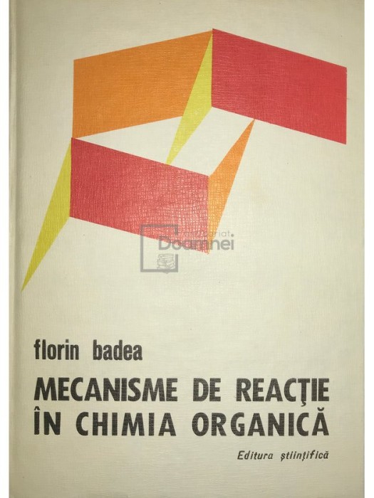 Florin Badea - Mecanisme de reactie in chimia organica (Editia: 1973)