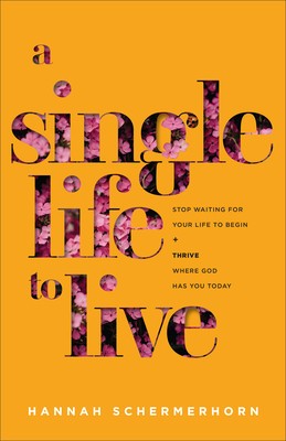 A Single Life to Live: Stop Waiting for Your Life to Begin and Thrive Where God Has You Today foto