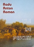 Zile de pescuit - Radu Anton Roman
