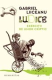 Cumpara ieftin Ludice. Exercitii de umor criptic/Gabriel Liiceanu, Humanitas