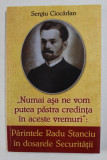 &#039; NUMAI ASA NE PUTEM PASTRA CREDINTA &#039; - PARINTELE RADU STANCIU IN DOSARELE SECURITATII de SERGIU CIOCARLAN , 2019