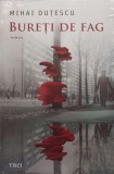 Bureti de Fag - Mihai Dutescu, Roman, Editura Trei, 2021, 176 Pagini, Beletristica, Stare Excelenta