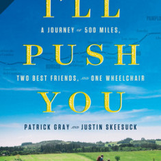 I'll Push You: A Journey of 500 Miles, Two Best Friends, and One Wheelchair