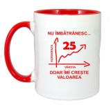 Cana maner rosu personalizata &quot;Nu imbatranesc doar imi creste valoarea, 25 ani&quot;, INOVATIX&reg;. 330ml