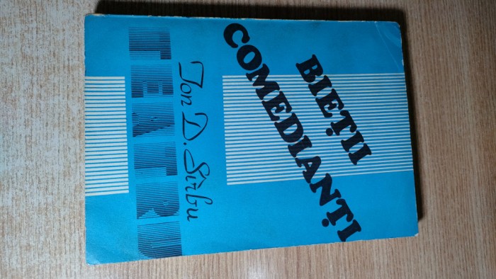Ion D. Sirbu - Bietii comedianti - comedii-eseu (Editura Scrisul Romanesc, 1985)