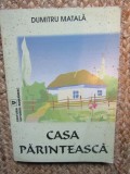 Dumitru Matala - Casa parinteasca CU DEDICATIE SI AUTOGRAF