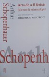 Arta de a fi fericit. Mic tratat de eudemonologie - Arthur Schopenhauer