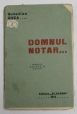 DOMNUL NOTAR - DRAMA IN TREI ACTE DIN VIATA ARDEALULUI de OCTAVIAN GOGA , 1914 , MICI PETE , URME DE INDOIRE SI DE UZURA