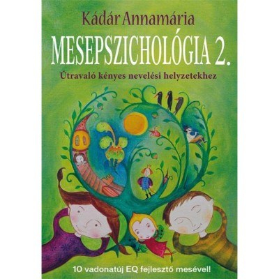 Mesepszichol&amp;oacute;gia 2. - &amp;Uacute;traval&amp;oacute; k&amp;eacute;nyes nevel&amp;eacute;si helyzetekhez - K&amp;aacute;d&amp;aacute;r Annam&amp;aacute;ria foto