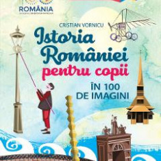 Istoria Romaniei pentru copii in 100 de imagini - Cristian Vornicu