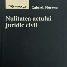 Nulitatea Actului Juridic Civil - Gabriela Florescu ,561486