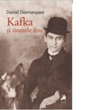 Kafka si tinerele fete - Daniel Desmarquest