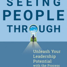 Seeing People Through: Unleash Your Leadership Potential with the Process Communication Model