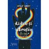 Ridica-ti vibratia. Set ghid + carti-oracol - Kyle Gray