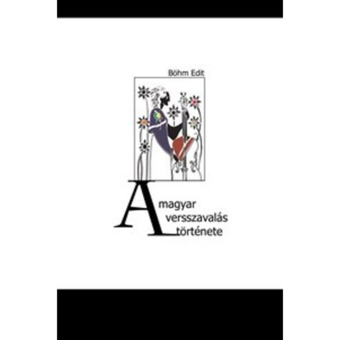 A magyar versszaval&aacute;s t&ouml;rt&eacute;nete - B&ouml;hm Edit