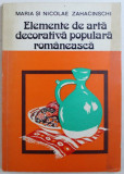 ELEMENTE DE ARTA DECORATIVA POPULARA ROMANEASCA - DECORAREA OUALOR - MESTESUG SI ARTA de MARIA si NICOLAE ZAHACINSCHI , 1985 , DEDICATIE*