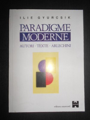 Ilie Gyurcsik - Paradigme moderne. Autori. Texte. Arlechini foto