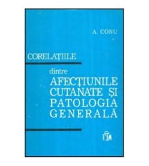 Aurel Conu - Corelatiile dintre afectiunile cutanate si patologia