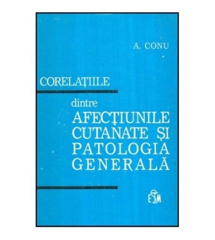 Aurel Conu - Corelatiile dintre afectiunile cutanate si patologia