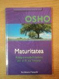 MATURITATEA . RESPONSABILITATEA DE A FI TU INSUTI de OSHO , 2001 * PREZINTA SUBLINIERI CU EVIDENTIATORUL