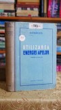 Utilizarea energiei apelor - A. A. Morozov, Editura Tehnica, 1952, 650 pagini, Carte Veche