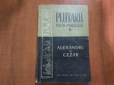 Vieti paralele IX .Alexandru si Cezar -Plutarh