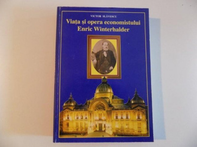 VIATA SI OPERA ECONOMISTULUI ENRIC WINTERHALDER (1808 - 1889) de VICTOR SLAVESCU , 2002 foto