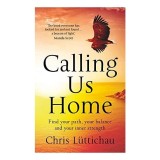 Calling Us Home: Chris Luttichau - Shamanism, Spirituality, Practical Teachings, Happiness, Consciousness, Meditation, Mindfulness - Carte straina