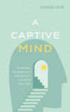 A Captive Mind: Christianity, Ideologies, and Staying Sane in a World Gone Mad