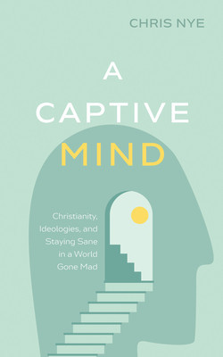 A Captive Mind: Christianity, Ideologies, and Staying Sane in a World Gone Mad foto