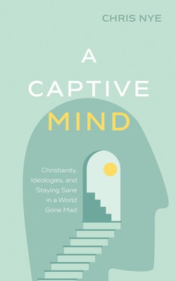 A Captive Mind: Christianity, Ideologies, and Staying Sane in a World Gone Mad foto