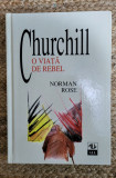 CHURCHILL O VIATA DE REBEL - NORMAN ROSE