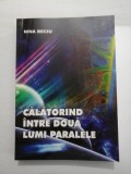 CALATORIND INTRE DOUA LUMI PARALELE - NINA BECIU (autograf si dedicatie)