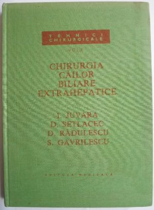 Chirurgia cailor biliare extrahepatice, volumul II &ndash; I. Juvara, D. Setlacec, D. Radulescu, S. Gavrilescu