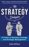 The Strategy Dialogues: A Primer on Business Strategy and Strategic Management