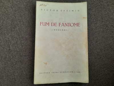 V. EFTIMIU - FUM DE FANTOME. Evocari (Casa Scoalelor, 1940). Prima editie 14/2 foto