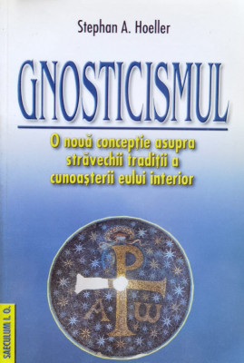 Gnosticismul O Noua Conceptie Asupra Stravechii Traditii A Cu - Stephan A. Hoeller ,559996 foto