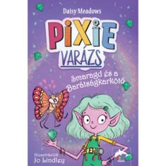 Pixi-var&aacute;zs - Smaragd &eacute;s a bar&aacute;ts&aacute;gkark&ouml;tő - Daisy Meadows