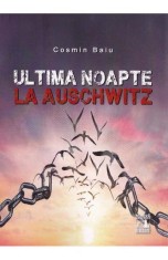 Ultima noapte la Auschwitz - Cosmin Baiu - Universul Juridic