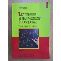 Tony Bush - Leadership si management educational. Teorii si practici actuale