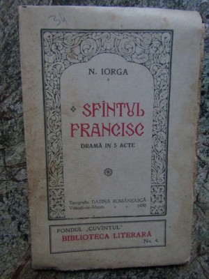 N. IORGA SFANTUL FRANCISC DRAMA IN 5 ACTE foto