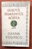 Saruta pamantul acesta. Editura Cartea Romaneasca, 1987 - Ileana Vulpescu