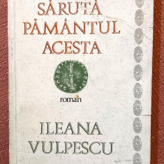 Saruta pamantul acesta. Editura Cartea Romaneasca, 1987 - Ileana Vulpescu
