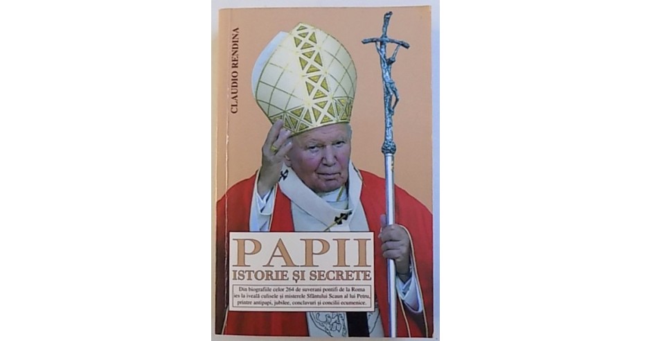 PAPII . ISTORIE SI SECRETE de CLAUDIO RENDINA , 2003 | Okazii.ro
