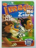 IMAGINE ME AS A ZEBRA by CRISTINE NORA , illustrated by MIKE BOLDT , 2006 * TEXT IN LIMBA ENGLEZA , * BOGAT ILUSTRATA