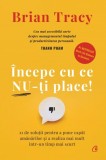 &Icirc;ncepe cu ce nu-ți place. Editie cartonata - Editura Curtea Veche