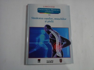 SANATATEA OASELOR, MUSCHILOR SI PIELII - LAROUSSE - ENCICLOPEDIA MEICINALA A FAMILIEI - VOLUMUL VI foto