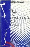 Cumpara ieftin Tu, la confluenta cu ceilalti - Carol Roman